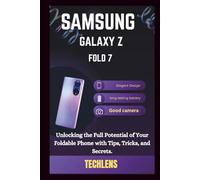 Samsung Galaxy Z Fold 7 User Guide: Unlocking the full potential of your foldable phone with tips, tricks and secrets.