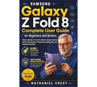 Samsung Galaxy Z Fold 8 Complete User Guide for Beginners and Seniors: Master Android 17, One UI 9, Gemini, Camera Features, Device Customization, Performance Optimization, and Everyday Essentials
