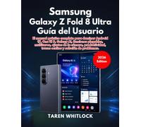 Samsung Galaxy Z Fold 8 Ultra Guía del Usuario: El manual práctico completo para dominar Android 17, One UI 9, Galaxy AI, funciones plegables, ... trucos ocultos y solución de problemas.