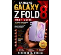 SAMSUNG GALAXY Z FOLD 8 USER GUIDE: The Complete Manual to Master Android 17 & One UI 9 AI, Flex Mode, Multitasking, Camera, Connectivity, Security Tips & Trick