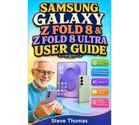 SAMSUNG GALAXY Z FOLD 8 & Z FOLD8 ULTRA USER GUIDE: Complete Beginners & Seniors Manual for the New Foldable Wide Phones + Step-by-step Tips on Setup, Apps, Calls, Messages, AI, S Pen Camera, & More
