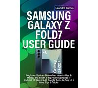 SAMSUNG GALAXY Z FOLD7 USER GUIDE: Beginner Seniors Manual on How to Use & Master the Fold7 & Flip7 series phones + Android 16, Gemini AI, Google Apps & One UI 8 Ultra Tips & Tricks