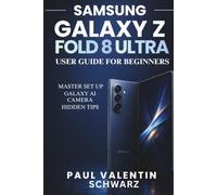 SAMSUNG GALAXY Z FOLD8 ULTRA USER GUIDE FOR BEGINNERS: MASTER SETUP, AI FEATURE, CAMERA, MULTITASKING, SECURITY, BATTERY LIFE, AND HIDDEN TIPS