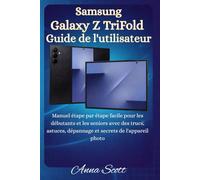 Samsung Galaxy Z TriFold Guide de l'utilisateur: Manuel pas à pas facile pour débutants et seniors , avec conseils, astuces, dépannage et secrets de l'appareil photo