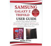 SAMSUNG GALAXY Z TRIFOLD USER GUIDE: A Step-by-Step Manual with Clear Instructions and Visuals for Beginners and Advanced Users to Operate the AI Android 16 Camera Phone Stress Free (Bonus included)
