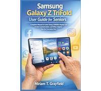 Samsung Galaxy Z TriFold User Guide for Seniors: Complete Manual to Learn Setup, Foldable Display Use, Screen Customization, and Other Helpful Tips for Everyday Use