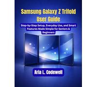 Samsung Galaxy Z Trifold User Guide: Step-by-Step Setup, Everyday Use, and Smart Features Made Simple for Seniors & Beginners