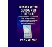 SAMSUNG NOTE10 GUIDA PER L’UTENTE: Padroneggia il tuo Galaxy Note10 come un professionista La guida utente definitiva, passo dopo passo, per sbloccare ogni funzione nascosta