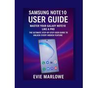 Samsung Note10 User Guide: Master Your Galaxy Note10 Like a Pro: The Ultimate Step-by-Step User Guide to Unlock Every Hidden Feature