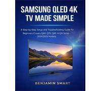 SAMSUNG QLED 4K TV MADE SIMPLE: A Step-by-Step Setup and Troubleshooting Guide for Beginners (Covers Q60, Q70, Q80, & QN Series - 2024 5 Models).