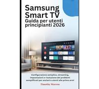 Samsung Smart TV Guida per utenti principianti 2026: Configurazione semplice, streaming, impostazioni e risoluzione dei problemi semplificati per anziani e utenti alle prime armi