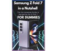 SAMSUNG Z FOLD 7 IN A NUTSHELL: The No-Nonsense Guide to Navigating the Z Fold 7- FOR DUMMIES