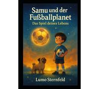 Samu und der Fussballplanet: Das Spiel deines Lebens
