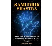 Samudrik Shastra: The Complete Guide to Hand, Face & Body Reading for Personality, Character & Life Analysis