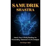 Samudrik Shastra: The Complete Guide to Hand, Face & Body Reading for Personality, Character & Life Analysis