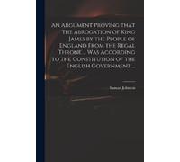 Samuel 1649-170 An Argument Proving That the Abrogation of King Jame (Tascabile)