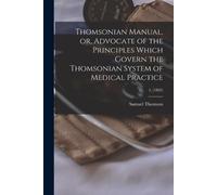 Samuel 1769-184 Thomsonian Manual, or, Advocate of the Principles Wh (Tascabile)