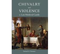 Samuel A Clauss Chivalry and Violence in Late Medieval Casti (Copertina rigida)