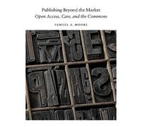 Samuel A. Moore Publishing Beyond the Market (Tascabile) Digital Culture Books