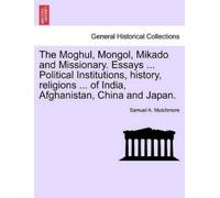 Samuel A Mutchm The Moghul, Mongol, Mikado and Missionary. Essays .. (Tascabile)