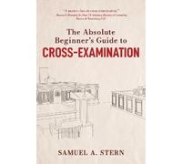 Samuel A. Stern The Absolute Beginner's Guide to Cross-Examin (Copertina rigida)