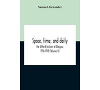 Samuel Alexander Space, Time, And Deity (Tascabile)