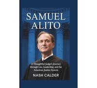 SAMUEL ALITO: A Thoughtful Judge’s Journey Through Law, Leadership, and the American Justice System