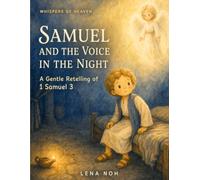 Samuel and the Voice in the Night: A Gentle Retelling of 1 Samuel 3