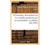 Samuel Auguste L'Onanisme, Dissertation Sur Les Maladies Produites (Tascabile)