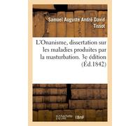 Samuel Auguste L'Onanisme, dissertation sur les maladies produites (Tascabile)