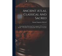 Samuel Augustus Mitchell Ancient Atlas, Classical And Sacred (Tascabile)
