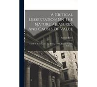 Samuel Bailey A Critical Dissertation On The Nature, Measures, And C (Tascabile)