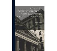 Samuel Bailey A Critical Dissertation On The Nature, Measures (Copertina rigida)
