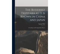Samuel Beal The Buddhist Tripitaka as it is Known in China and Japan (Tascabile)