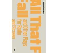 Samuel Beckett All That Fall and Other Plays for Radio and Screen (Tascabile)