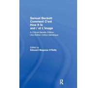 Samuel Beckett Comment C'est How It Is And / et L'image: A Critical-Genetic Edition Une Edition Critic-Genetique