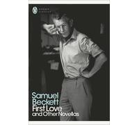 Samuel Beckett First Love and Other Novellas (Tascabile) Penguin Modern Classics