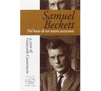 Samuel Beckett. Nel buio di un teatro accecante