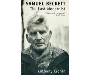 Samuel Beckett: The Last Modernist