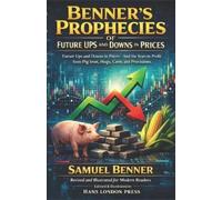 Samuel Benner Benner's Prophecies Of Future Ups and Downs in Prices (Tascabile)