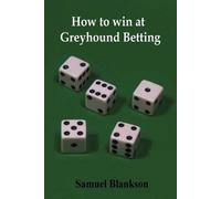Samuel Blankson How to Win at Greyhound Betting (Tascabile)