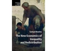 Samuel Bowles The New Economics of Inequality and Redistribution (Tascabile)