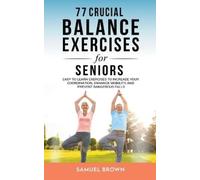 Samuel Brown 77 Crucial Balance Exercises For Seniors (Tascabile)