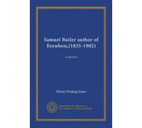 Samuel Butler author of Erewhon,(1835-1902) (v.02): a memoir