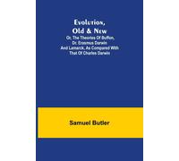 Samuel Butler Evolution, Old & New; Or, the Theories of Buffon, Dr. (Tascabile)