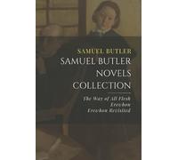 Samuel Butler Novels Collection: The Way of All Flesh, Erewhon, Erewhon Revisited