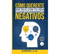 Samuel C a Cómo quererte, ser feliz con tu vida y evitar los pensami (Tascabile)