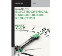 Samuel C. Perry Electrochemical Carbon Dioxide Reduction (Tascabile)