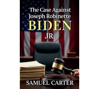 Samuel Carter The Case Against Joseph Robinette Biden Jr (Tascabile)