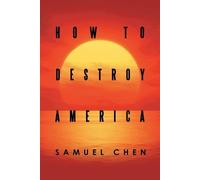 Samuel Chen How to Destroy America (Tascabile)